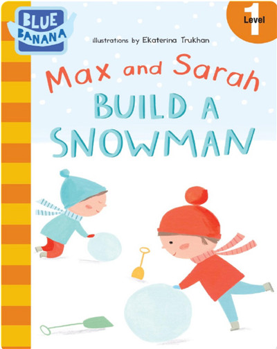 Max and Sarah Build a Snowman